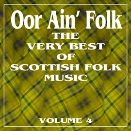 Cover image for Oor Ain' Folk: The Very Best Of Scottish Music, Vol. 4
