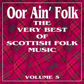 Cover image for Oor Ain' Folk: The Very Best Of Scottish Music, Vol. 5