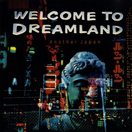Cover image for Welcome To Dreamland  Another Japan