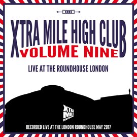 Cover image for Xtra Mile High Club, Vol. 9: Live at the Roundhouse, London