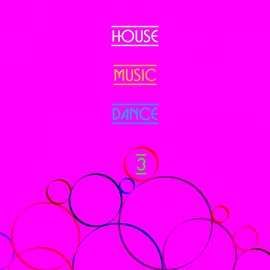 Cover image for House Music & Dance, Vol. 3
