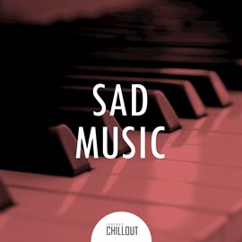 Cover image for 2017 Sad Music: Piano Chillout to Be Sad
