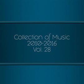 Cover image for Collection of Music 2010-2016, Vol. 28