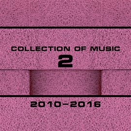 Cover image for Collection of Music 2010-2016, Vol. 2