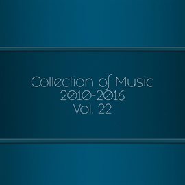 Cover image for Collection of Music 2010-2016, Vol. 22