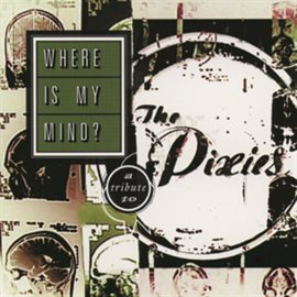 Cover image for Where Is My Mind: A Tribute To The Pixies
