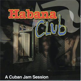 Cover image for Habana Club - a Cuban Jam Session