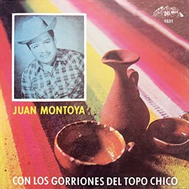 Cover image for Juan Montoya Con Los Gorriones Del Topo Chico