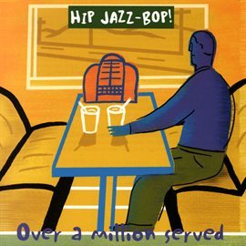 Cover image for HIP JAZZ BOP - Over A Million Served: Jazz Essentials By Jazz Greats