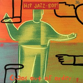 Cover image for HIP JAZZ BOP - Chaos Out Of Order: Jazz Essentials By Jazz Greats