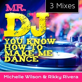 Cover image for Mr. DJ You Know How To Make Me Dance