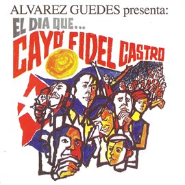 Cover image for El Diá Que Cayo Fidel Castro