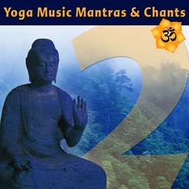 Cover image for Yoga Music Mantras & Chants, Vol. 2 - Sanskrit Chants for Yoga Class