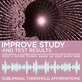 Cover image for Improve Study & Test Results Subliminal Affirmations & Guided Meditation Hypnosis with Relaxing Musi