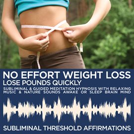 Cover image for No Effort Weight Loss: Quickly Lose Pounds Subliminal Affirmations & Guided Meditation Hypnosis with