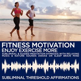Cover image for Fitness Motivation: Enjoy Exercise More Subliminal Affirmations & Guided Meditation Hypnosis with Re