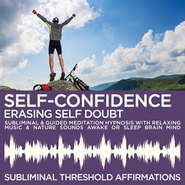 Cover image for Self-Confidence: Erasing Self Doubt Subliminal Affirmations & Guided Meditation Hypnosis with Relaxi