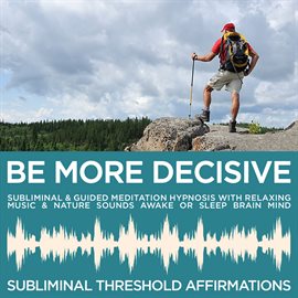 Cover image for Be More Decisive Subliminal Affirmations & Guided Meditation Hypnosis with Relaxing Music & Nature S