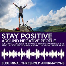 Cover image for Stay Positive Around Negative People Subliminal Affirmations & Guided Meditation Hypnosis with Relax
