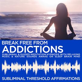 Cover image for Break Free From Addiction Subliminal Affirmations & Guided Meditation Hypnosis with Relaxing Music &