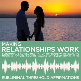 Imagen de portada para Making Relationships Work Subliminal Affirmations & Guided Meditation Hypnosis with Relaxing Music &