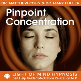 Cover image for Pinpoint Concentration Light of Mind Hypnosis Self Help Guided Meditation Relaxation NLP