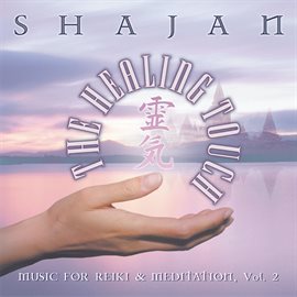 Cover image for The Healing Touch - Music for Reiki and Meditation, Vol. 2