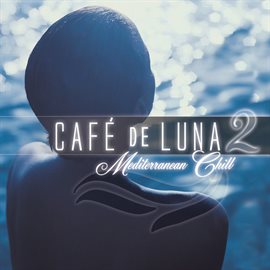 Cover image for Cafe de Luna 2 - Mediterranean Chill
