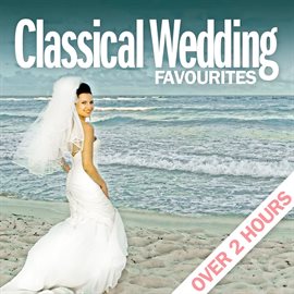 Cover image for Classical Wedding Favourites - Over 2 Hours
