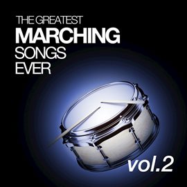 Cover image for The Greatest Marching Songs Ever Vol. 2