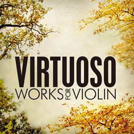 Cover image for Virtuoso Works for Violin: Tchaikovsky, Lalo, Ravel and Sibelius