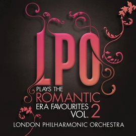 Cover image for LPO plays the Romantic Era Favourites Vol. 2