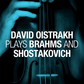 Cover image for David Oistrakh Plays Brahms And Shostakovich