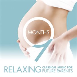 Cover image for 9 Months - Relaxing Classical Music For Future Parents