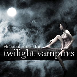 Cover image for Classical Music For Twilight Vampires