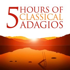 Cover image for Five Hours of Classical Adagios (Amazon Exclusive)