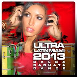 Cover image for Ultra Latin Miami 2013 (Salsa, Bachata, Dance)