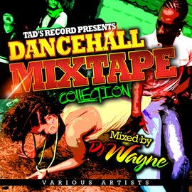 Cover image for Tad's Record Presents: Dancehall Mix Tape Collection (Mixed By DJ Wayne)