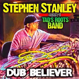 Cover image for Dub Believer (Steven Stanley Meets Tad's Roots Band)
