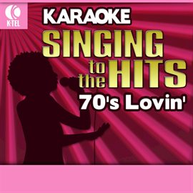 Cover image for Karaoke: 70's Lovin' - Singing to the Hits