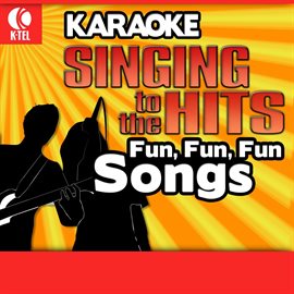 Cover image for Karaoke: Fun, Fun, Fun Songs - Singing to the Hits
