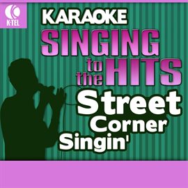 Cover image for Karaoke: Street Corner Singin' - Singing To The Hits