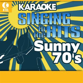 Cover image for Karaoke: Sunny 70's - Singing to the Hits