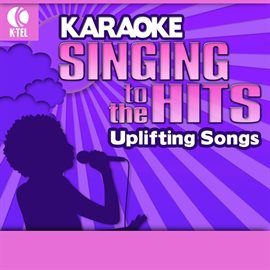 Cover image for Karaoke: Uplifting Songs - Singing To The Hits
