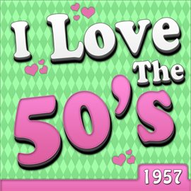 Imagen de portada para I Love The 50's - 1957