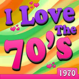 Cover image for I Love The 70's - 1970