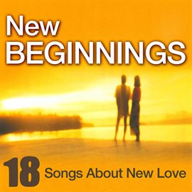 Cover image for New Beginnings - 18 Songs About New Love