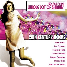 Cover image for 20th Century Rocks: 50's Rock 'N Roll - Whole Lot Of Shakin'