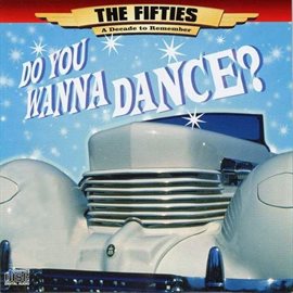 Cover image for The 50's - A Decade to Remember: Do You Wanna Dance