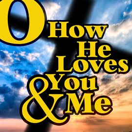 Cover image for O How He Loves You And Me